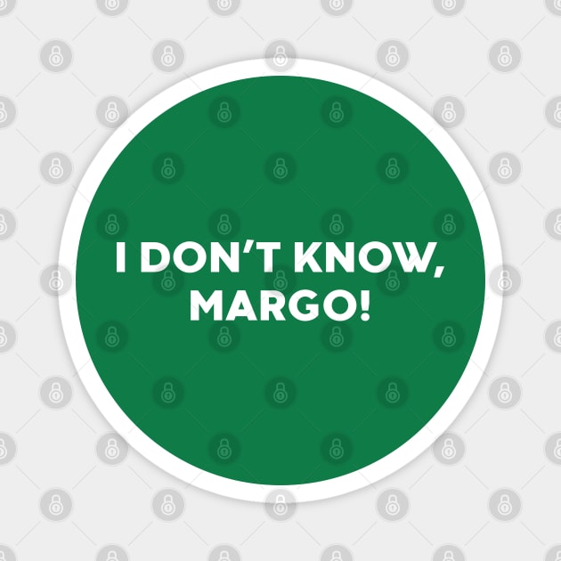 I Don't Know Margo Funny Magnet by vycenlo